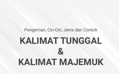 Kalimat Tunggal dan Kalimat Majemuk: Pengertian, Ciri-Ciri, Jenis, dan Contoh