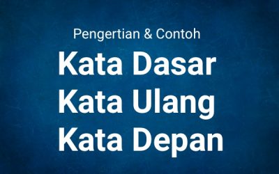Pengertian dan Contoh Kata Dasar, Kata Ulang, dan Kata Depan