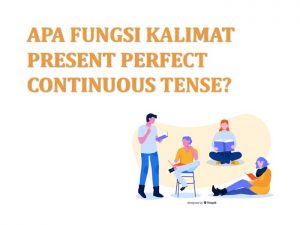 Fungsi, Rumus, dan Contoh Kalimat Present Perfect Continuous Tense