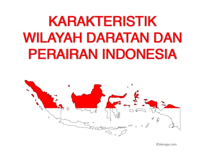 Karakteristik Wilayah Daratan dan Perairan Indonesia