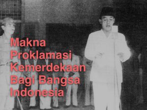 Apa Makna Proklamasi Kemerdekaan Bagi Bangsa Indonesia?